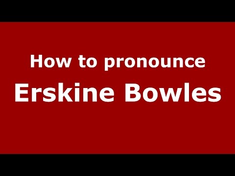 How to pronounce Erskine Bowles (American English/US) - PronounceNames.com