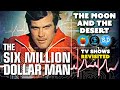 The Six Million Dollar Man Moon And The Desert S1 E1 Steve Austin Bionic Man TV Shows Revisited