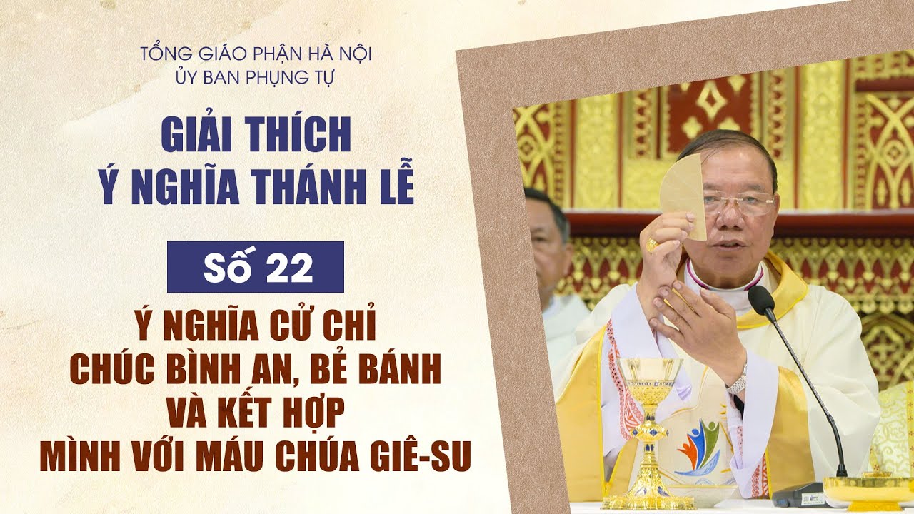 Số 22 - Ý nghĩa cử chỉ chúc bình an, bẻ bánh và kết hợp Mình với Máu Chúa Giê-su