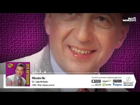Miroslav Ilic - Dajte Mi Muziku