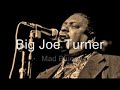 Big Joe Turner-Mad Blues