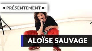 ALOISE SAUVAGE - &quot;Présentement&quot;