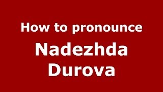 How to pronounce Nadezhda Durova