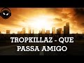 Tropkillaz - Que Passa Amigo [HD - 320kbps] 