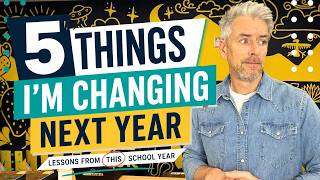 5 Things I’m Changing About My Teaching Next
