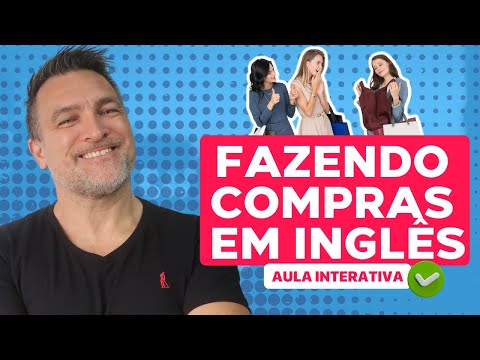 DOMINE O BÁSICO EM INGLÊS [AULA INTERATIVA] - FAZENDO COMPRAS