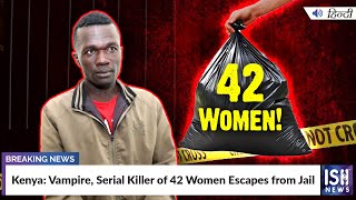 Kenya: Vampire, Serial Killer of 42 Women Escapes from Jail