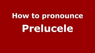 How to pronounce Prelucele