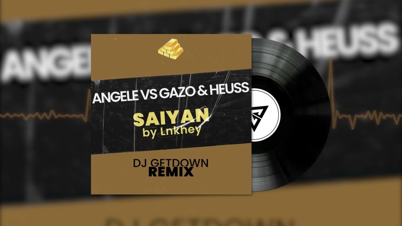 Angele Vs Gazo & Heuss - Saiyan by Lnkhey (Dj Getdown Remix)