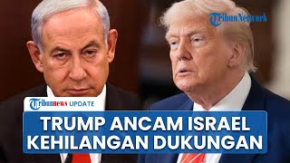 Trump Geram! Sentil Netanyahu soal Caplok Tepi Barat, Ancam Israel Kehilangan Seluruh Dukungan AS