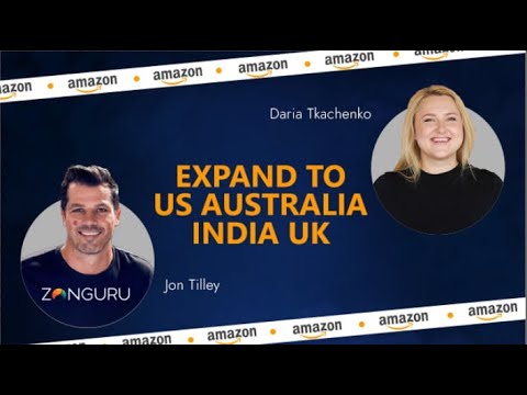Expand to Amazon US, India, Australia, UAE, KSA - Jon Tilley - ZonGuru & Daria Tkachenko Sellscreen