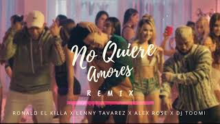 NO QUIERE AMORES REMIX - RONALD EL KILLA ✘ LENNY TAVAREZ ✘ ALEX ROSE ✘ DJ TOOMI