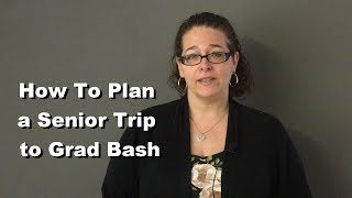 How to Plan a Senior Trip to Grad Bash