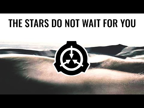 The Stars Do Not Wait For You -- An SCP Foundation Tale