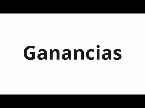 How to pronounce Ganancias