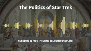 Episode 108: The Politics of Star Trek (with Timothy Sandefur)