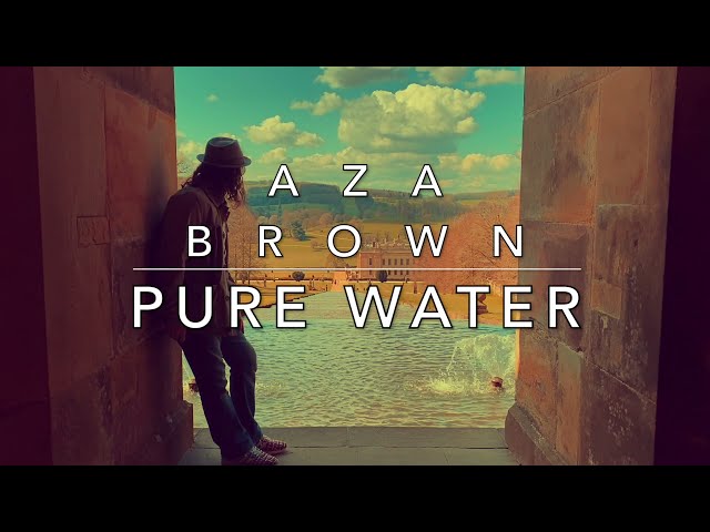 Pure Water  - Aza Brown