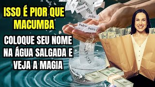 COMPROVADO! Coloque SEU NOME na ÁGUA SALGADA e Se Prepare para Ter TUDO O QUE DESEJA