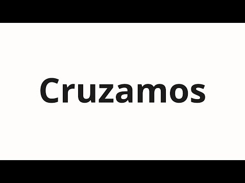 How to pronounce Cruzamos
