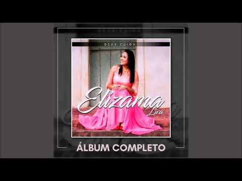 ELIZAMA LIRA   DEUS CUIDA   ÁLBUM COMPLETO