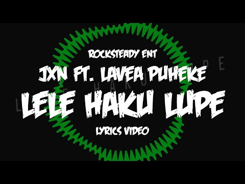 JXN FT. LAVEA PUHEKE - LELE HAKU LUPE