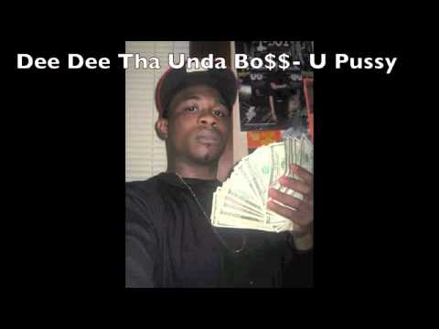 Dee Dee Tha Unda Bo$$- U Pussy