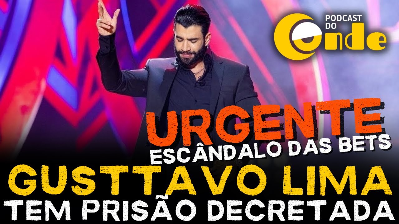 Podcast do Conde URGENTE | Gusttavo Lima tem prisão decretada