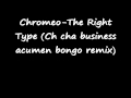 Chromeo-The Right Type (Ch cha business acumen bongo remix)