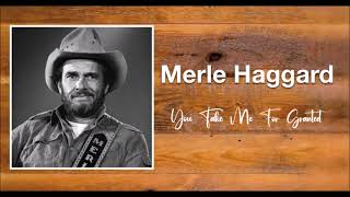 You Take Me For Granted - Merle Haggard