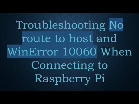Troubleshooting No route to host and WinError 10060 When Connecting to Raspberry Pi