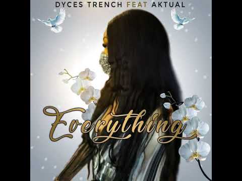 Dyces Trench - Everything ft. Aktual (Audio)