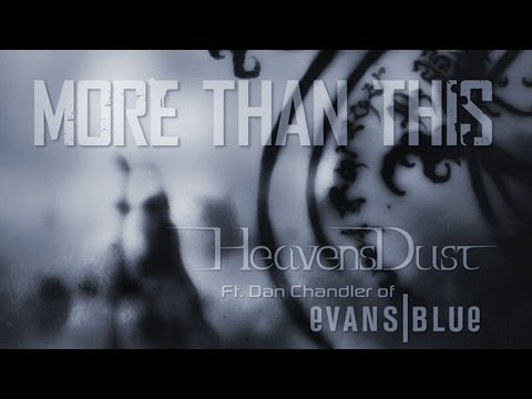 More Than This : HeavensDust ft Dan Chandler of Evans Blue : OFFICIAL VIDEO