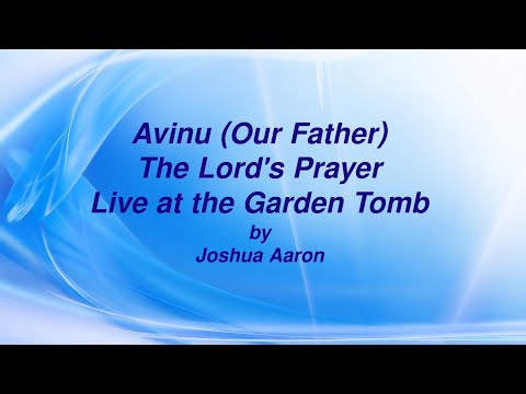 Avinu Our Father Lyic video by Joshua Aaron - Live at the Garden Tomb