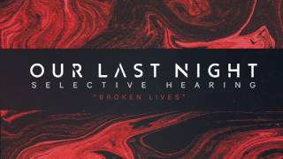 Our Last Night - "Broken Lives" (SELECTIVE HEARING Album Stream) Track 1 of 7