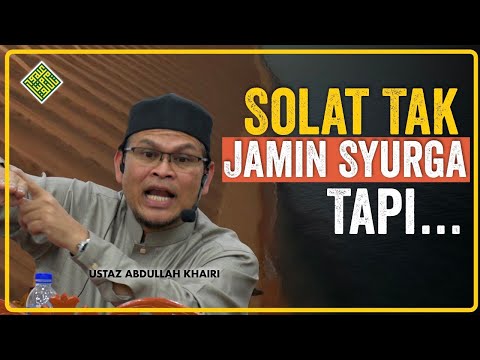 Ustaz Abdullah Khairi. Sembahyang Belum Tentu Masuk Syurga, TAPI...