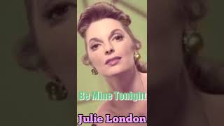 Be Mine Tonight  Julie London with lyrics