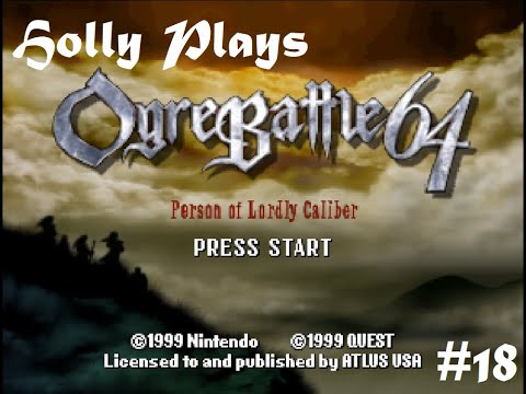Holly Plays Ogre Battle 64, Part 18-2: Daddy's Home
