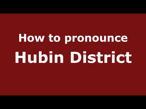 How to Pronounce Hubin District - PronounceNames.com