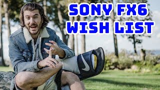 Sony FX6 WISH LIST! WE NEED THESE!