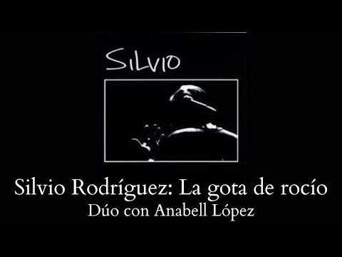 Silvio Rodríguez: La gota de rocío (Con Anabell López)