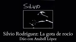 Silvio Rodríguez: La gota de rocío (Con Anabell López)