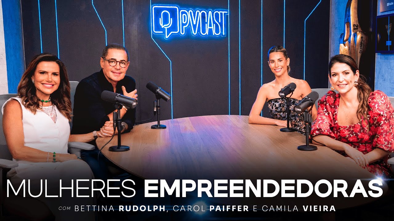 3 EMPREENDEDORAS VÃO TE ENSINAR O SEGREDO DO SUCESSO (Bettina, Carol Paiffer e Camila Vieira) PVCAST