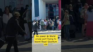 No power @ world cruise port  trying to board Quantum ots
