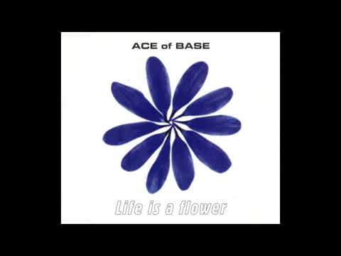 Ace Of Base   - Life Is A Flower