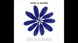 Ace Of Base   - Life Is A Flower