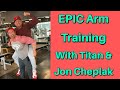 EPIC Arm Training With Titan & Jon Cheplak