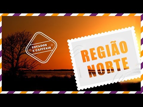 Conheça a Região Norte! - Regiões do Brasil