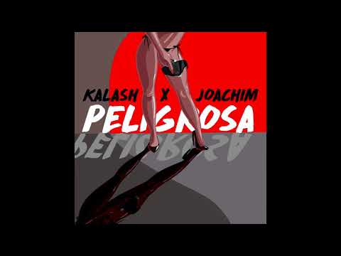 Kalash - Peligrosa (ft Joakim) official audio