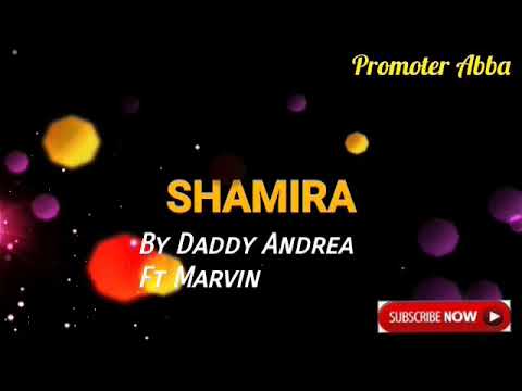 SHAMIRA - DADDY ANDRE Ft MARVIN RAINZ