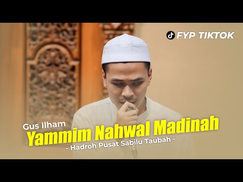 SPESIAL!!! Gus Ilham Pasuruan feat Hadroh Pusat Sabilu Taubah | Yammim Nahwal Madinah